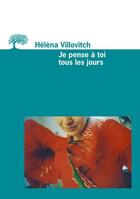 Couverture du livre « Je Pense A Toi Tous Les Jours » de Helena Villovitch aux éditions Editions De L'olivier