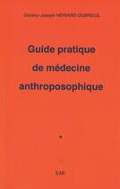 Couverture du livre « Guide pratique de médecine anthroposophique » de Joseph Heriard Dubreuil aux éditions Anthroposophiques Romandes