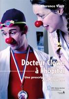 Couverture du livre « Docteur clown à l'hôpital ; une prescription d'humour et de tendresse » de Florence Vinit aux éditions Editions Du Chu Sainte-justine