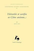 Couverture du livre « Hiérarchie et sacrifice en Chine ancienne » de Jean Levi aux éditions Societe D'ethnologie