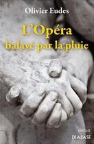 Couverture du livre « L'opéra balayé par la pluie » de Olivier Eudes aux éditions Diabase