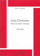 Couverture du livre « Lotta comunista ; hacia el partido estrategia 1953-1965 » de Guido La Barbera aux éditions Science Marxiste