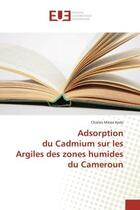 Couverture du livre « Adsorption du Cadmium sur les Argiles des zones humides du Cameroun » de Charles Kede aux éditions Editions Universitaires Europeennes