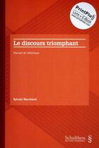 Couverture du livre « Le discours triomphant ; manuel de rhétorique » de Sylvain Marchand aux éditions Schulthess