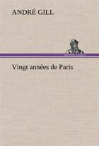 Couverture du livre « Vingt annees de paris » de André Gill aux éditions Tredition