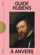 Couverture du livre « Guide Rubens à Anvers » de Irene Smets aux éditions Lannoo