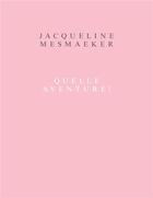 Couverture du livre « Jacqueline Mesmaeker : quelle aventure ! » de  aux éditions Mer.paperkunsthalle