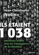 Couverture du livre « Ils étaient 1038 ; entretiens inédits avec les Compagnons de la Libération » de Jean-Christophe Notin aux éditions Tallandier