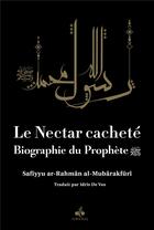 Couverture du livre « Le nectar cacheté : biographie du prophète » de Safiyyu Ar-Rahman Al-Mubarakfuri aux éditions Albouraq