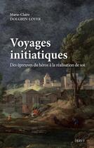 Couverture du livre « Voyages initiatiques : des épreuves du héros à la réalisation de soi » de Marie-Claire Dolghin-Loyer aux éditions Dervy