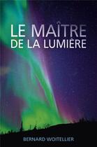 Couverture du livre « Le maître de la lumière » de Bernard Woitellier aux éditions Librinova
