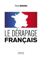 Couverture du livre « Le dérapage français » de Claude Brand aux éditions Verone