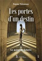 Couverture du livre « Les portes d'un destin : la quête de Galatée » de Patrice Teisserenc aux éditions Sydney Laurent