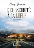 Couverture du livre « De l obscurite a la lueur » de Jacquesson Fanny aux éditions Sydney Laurent