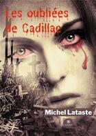 Couverture du livre « Les oubliées de Cadillac » de Michel Lataste aux éditions Le Lys Bleu