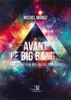 Couverture du livre « Avant le Big Bang... L'écume quantique des Pulses primordiaux » de Michel Munoz aux éditions Les Trois Colonnes