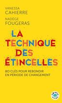 Couverture du livre « La technique des étincelles : 80 clés pour rebondir en période de changement » de Nadege Fougeras et Vanessa Cahierre aux éditions Points