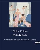 Couverture du livre « C'était écrit : Un roman policier de Wilkie Collins » de Wilkie Collins aux éditions Culturea