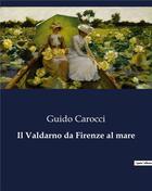 Couverture du livre « Il Valdarno da Firenze al mare » de Carocci Guido aux éditions Culturea