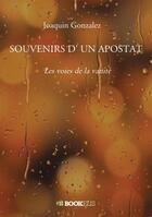 Couverture du livre « Souvenirs d'un apostat : Les voies de la vanité » de Joaquin Gonzalez aux éditions Bookelis