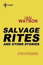 Couverture du livre « Salvage Rites: And Other Stories » de Ian Watson aux éditions Orion Digital