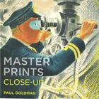 Couverture du livre « Master prints close-up » de Goldman Paul aux éditions British Museum
