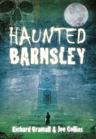 Couverture du livre « Haunted Barnsley » de Collins Joe aux éditions History Press Digital