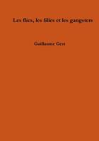 Couverture du livre « Les flics, les filles et les gangsters » de Guillaume Gest aux éditions Lulu