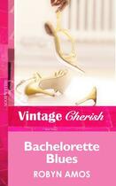 Couverture du livre « Bachelorette Blues (Mills & Boon Vintage Cherish) » de Amos Robyn aux éditions Mills & Boon Series