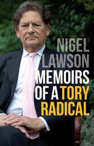 Couverture du livre « Memoirs of a Tory Radical » de Nigel Lawson aux éditions Biteback Publishing Digital