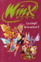 Couverture du livre « Winx Club : la compil' de la saison 3 » de Sophie Marvaud aux éditions Le Livre De Poche Jeunesse