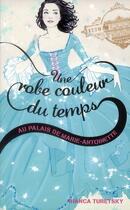 Couverture du livre « Une robe couleur du temps t.2 ; au palais de Marie-Antoinette » de Bianca Turetsky aux éditions Hachette Romans