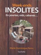 Couverture du livre « Week-ends insolites ; en yourtes, nids, cabanes » de Marie-Dominique Perrin aux éditions Hachette Tourisme