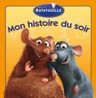 Couverture du livre « Ratatouille, mon histoire du soir » de Disney aux éditions Disney Hachette