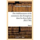 Couverture du livre « Histoire philosophique et politique des établissemens et du commerce des Européens : dans les deux Indes. Tome 4 » de Raynal G-T. aux éditions Hachette Bnf