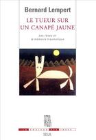 Couverture du livre « Tueur sur un canapé jaune ; les rêves et la mémoire traumatique » de Bernard Lempert aux éditions Seuil