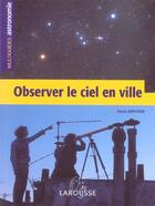 Couverture du livre « Observer Le Ciel En Ville » de Denis Berthier aux éditions Larousse