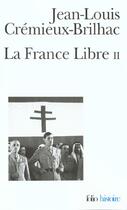 Couverture du livre « La france libre t.2 ; de l'appel du 18 juin à la libération » de Jean-Louis Cremieux-Brilhac aux éditions Gallimard