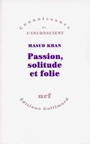 Couverture du livre « Passion, solitude et folie » de Masud Khan aux éditions Gallimard