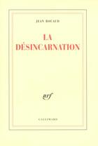 Couverture du livre « La Désincarnation » de Jean Rouaud aux éditions Gallimard