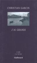 Couverture du livre « J'ai grandi » de Garcin Christian aux éditions Gallimard