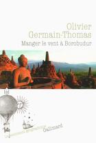 Couverture du livre « Manger le vent à Borobudur » de Olivier Germain-Thomas aux éditions Gallimard