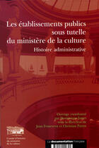 Couverture du livre « Les etablissements publics sous tutelle du ministere de la culture » de Jamet Dominique / Fo aux éditions Documentation Francaise