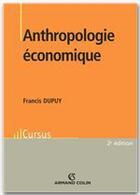 Couverture du livre « Anthropologie économique » de Francis Dupuy aux éditions Armand Colin
