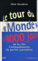 Couverture du livre « Le tour du monde en 8000 jours ; ou les dix commandements du parfait journaliste » de Alain Woodrow aux éditions Cerf