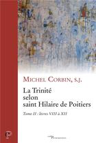 Couverture du livre « La Trinité selon saint Hilaire de Poitiers II Tome 2 ; livres VIII à XII » de Michel Corbin aux éditions Cerf