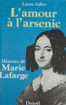 Couverture du livre « L'amour a l'arsenic histoire de marie lafarge » de Laure Adler aux éditions Denoel