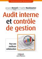 Couverture du livre « Audit interne et contrôle de gestion ; pour une meilleure collaboration » de Jacques Renard et Sophie Nussbaumer aux éditions Eyrolles