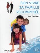 Couverture du livre « Bien vivre sa famille recomposéé » de Julie Gaudras aux éditions Organisation