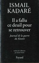 Couverture du livre « Il a fallu ce deuil pour se retrouver » de Ismail Kadare aux éditions Fayard